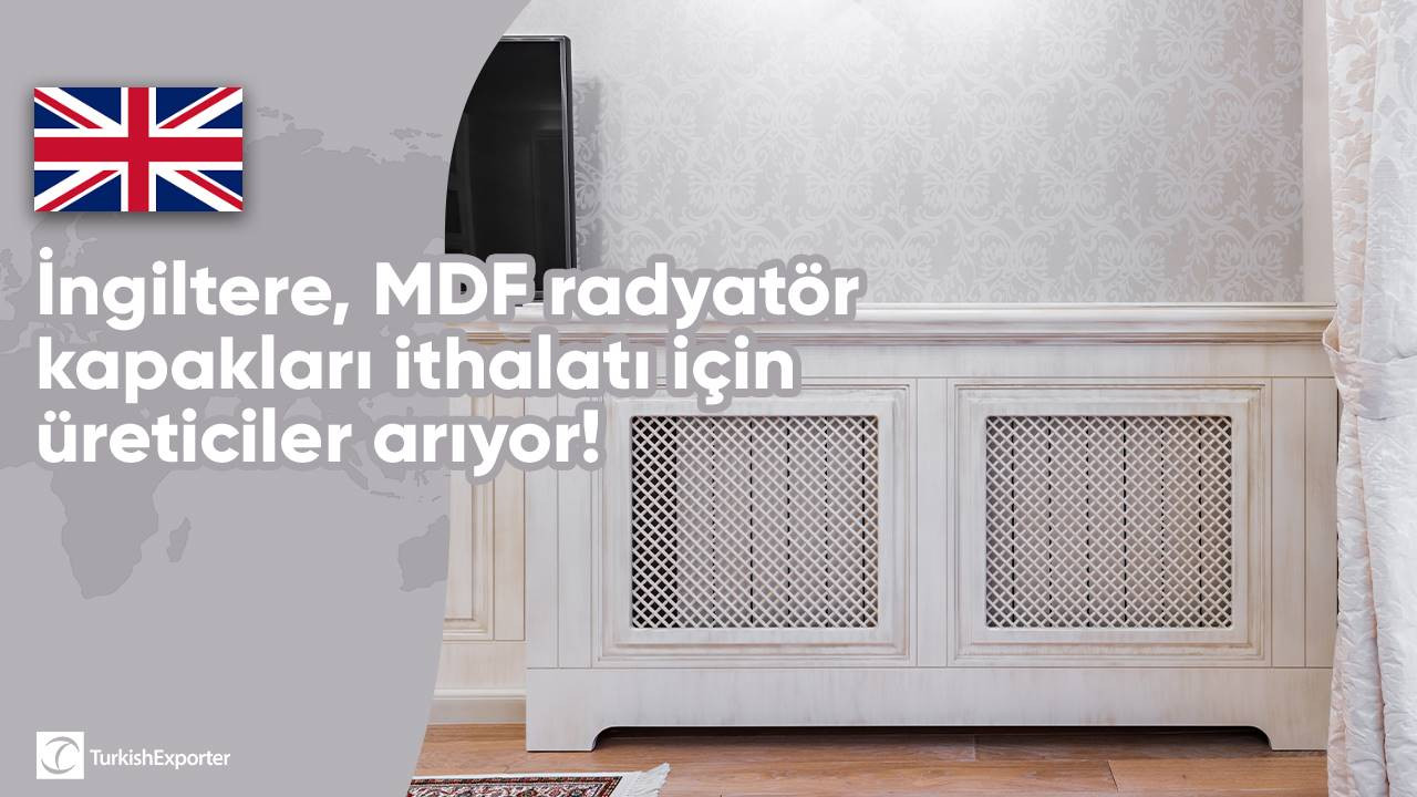 İngiltere, MDF radyatör kapakları ithalatı için üreticiler arıyor!