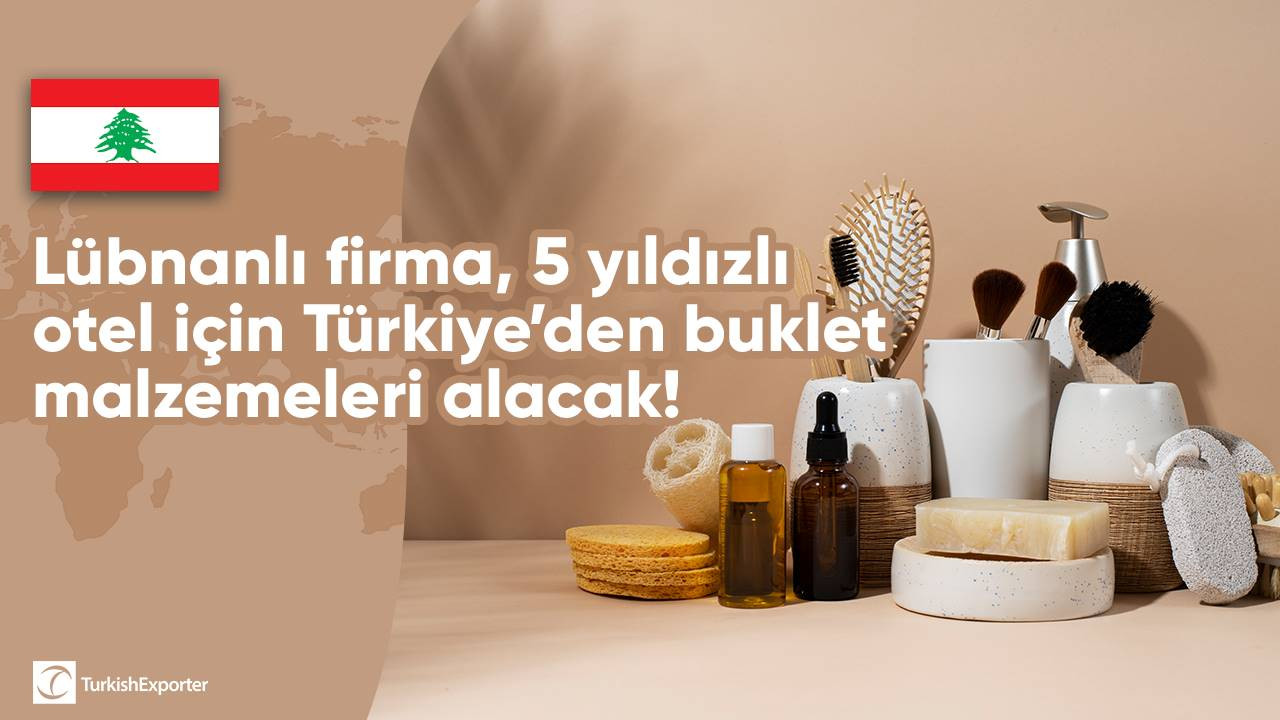 Lübnanlı firma, 5 yıldızlı otel için Türkiye’den buklet malzemeleri alacak!