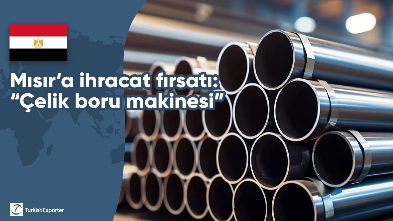 Mısır’a ihracat fırsatı: “Çelik boru makinesi”