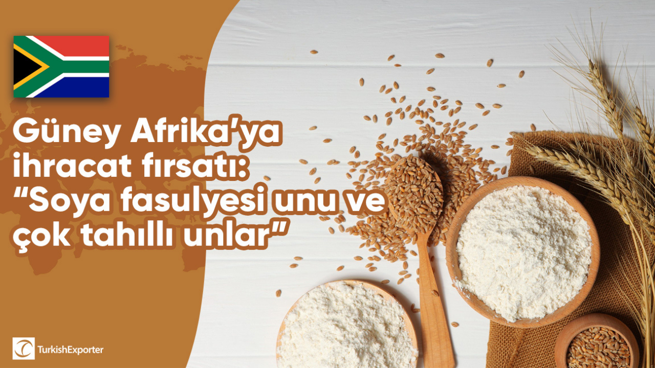 Güney Afrika’ya ihracat fırsatı: “Soya fasulyesi unu ve çok tahıllı unlar”