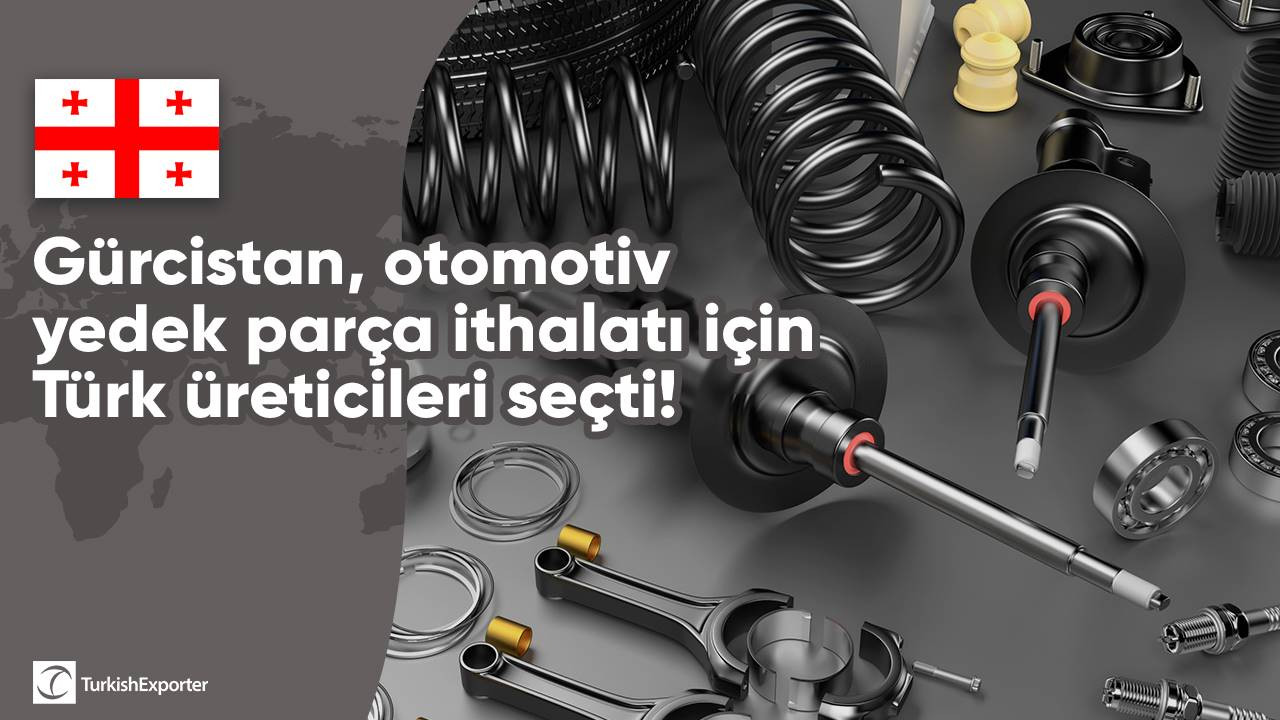 Gürcistan, otomotiv yedek parça ithalatı için Türk üreticileri seçti!