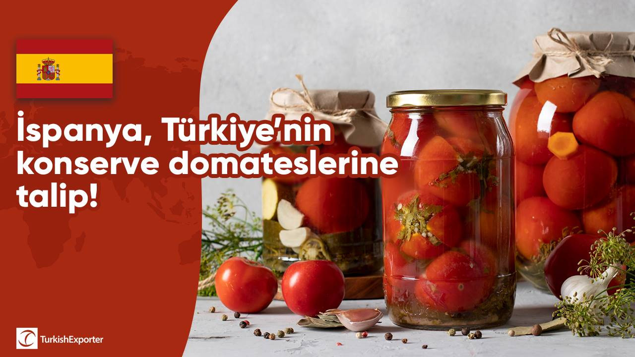 İspanya, Türkiye’nin konserve domateslerine talip!