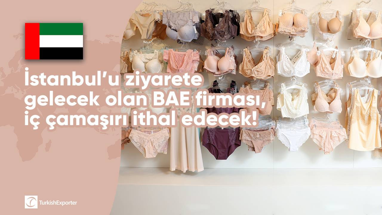 İstanbul’u ziyarete gelecek olan BAE firması, iç çamaşırı ithal edecek!