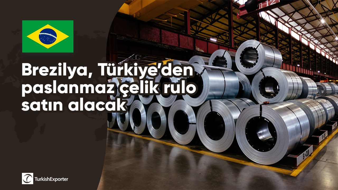 Brezilya, Türkiye’den paslanmaz çelik rulo satın alacak