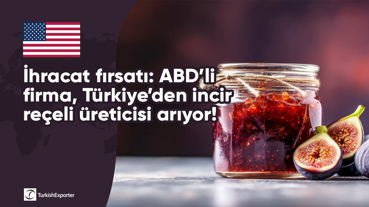 İhracat fırsatı: ABD’li firma, Türkiye’den incir reçeli üreticisi arıyor!