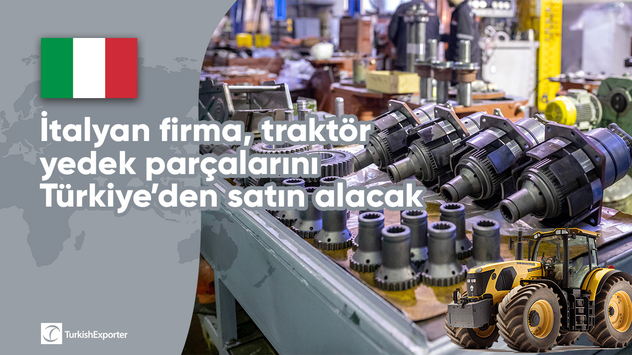 İtalyan firma, traktör yedek parçalarını Türkiye’den satın alacak