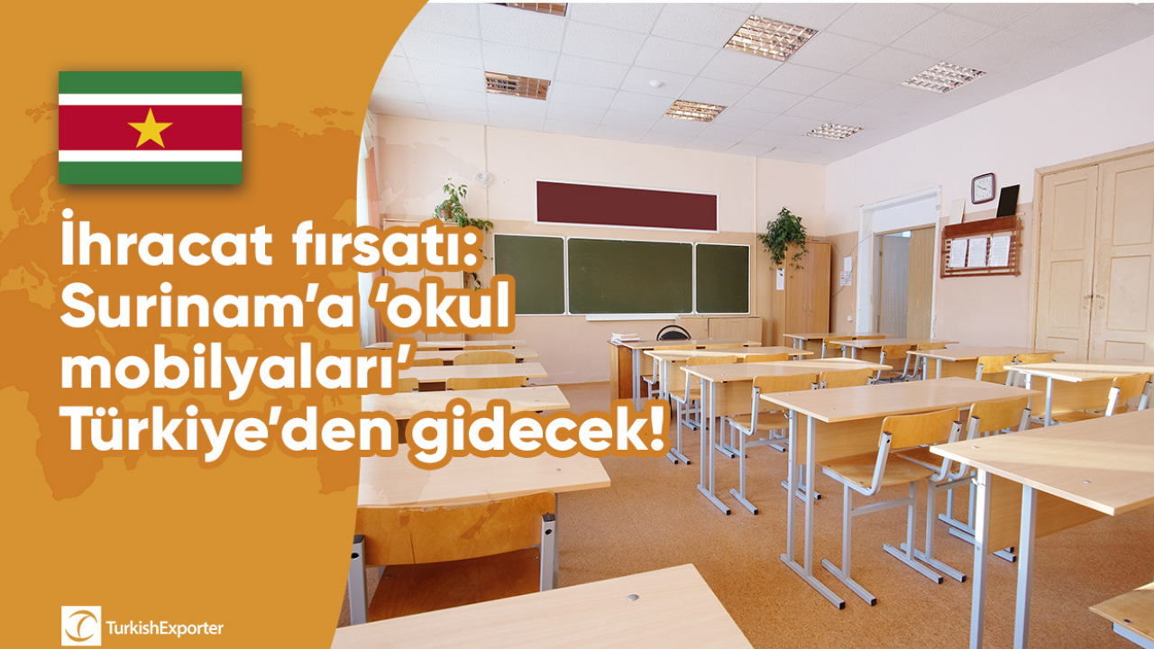 İhracat fırsatı: Surinam’a ‘okul mobilyaları’ Türkiye’den gidecek!