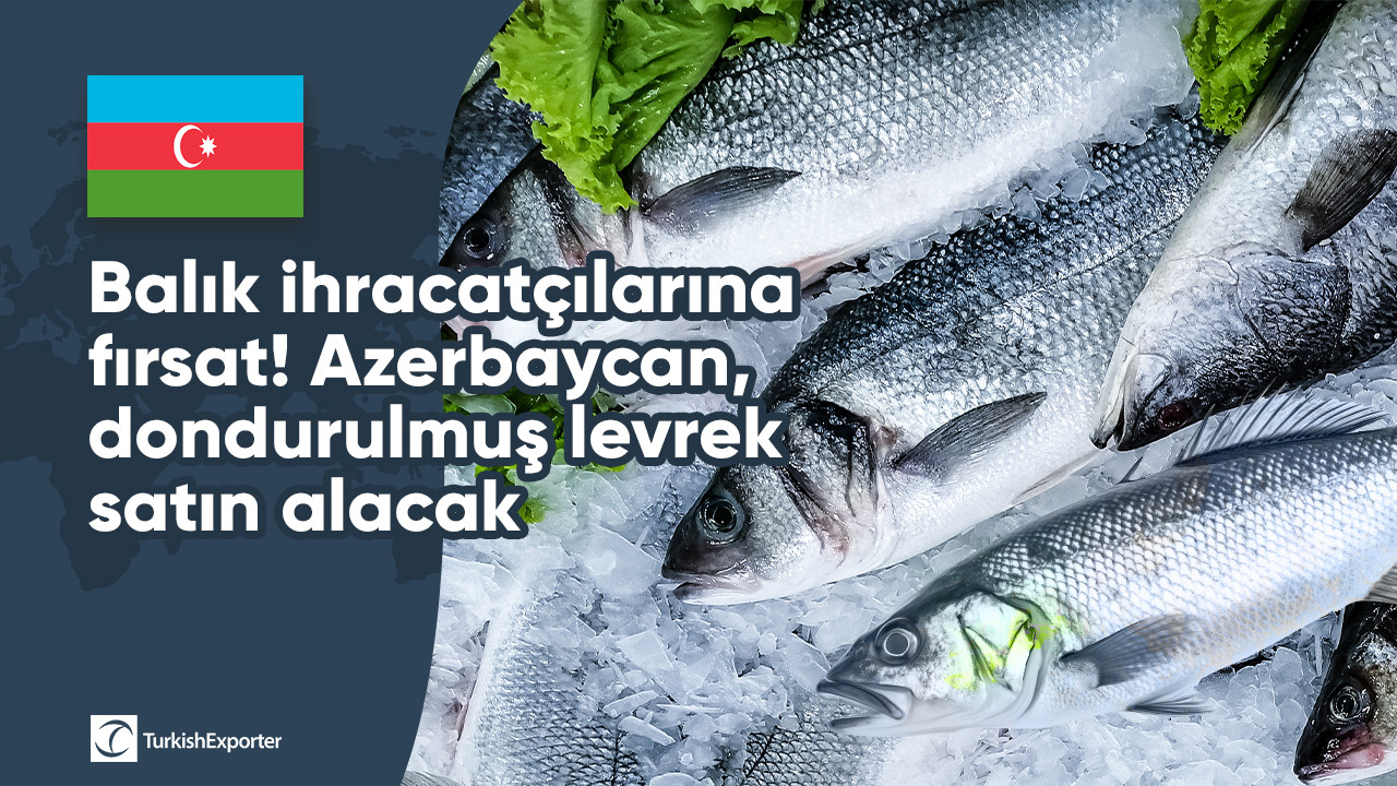 Balık ihracatçılarına fırsat! Azerbaycan, dondurulmuş levrek satın alacak