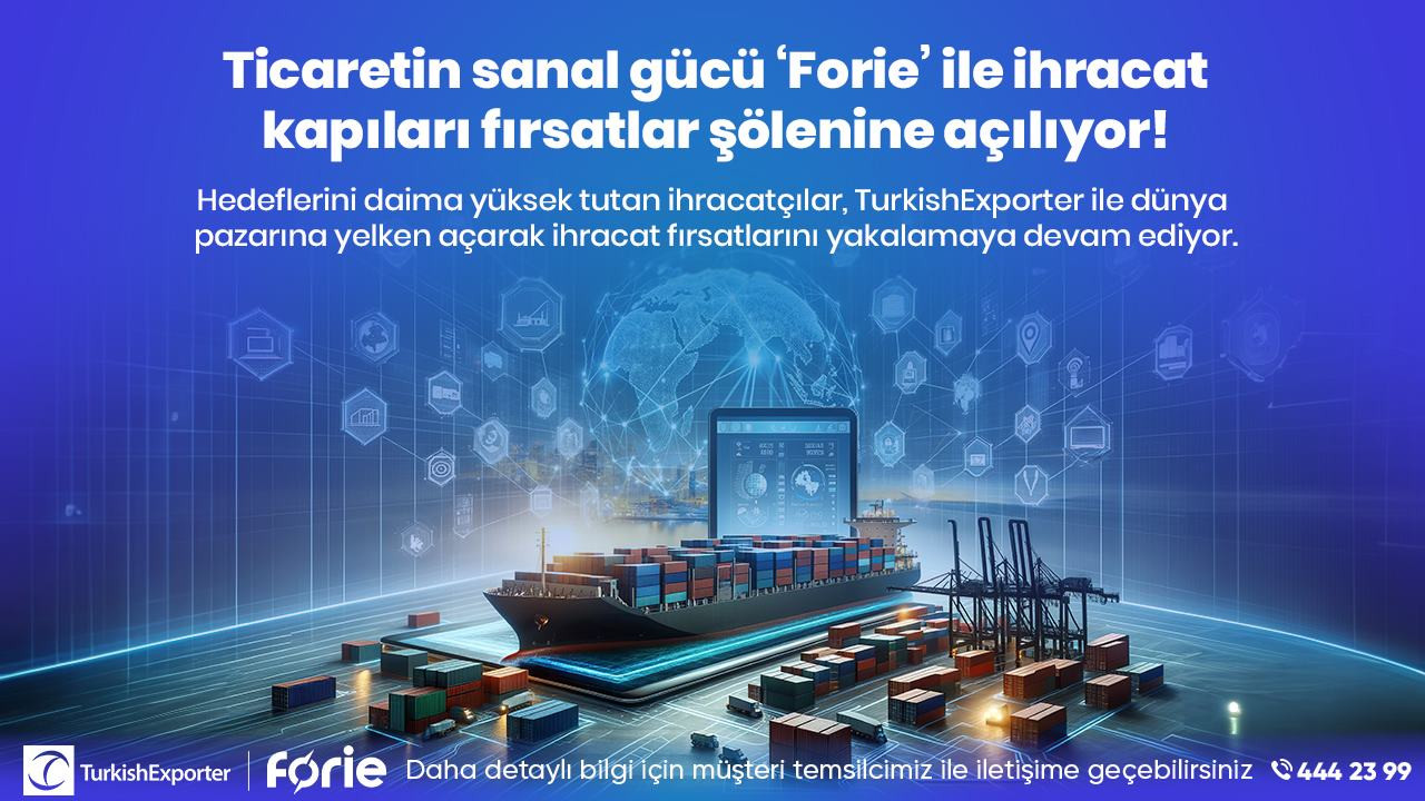 Ticaretin sanal gücü ‘Forie’ ile ihracat kapıları fırsatlar şölenine açılıyor!