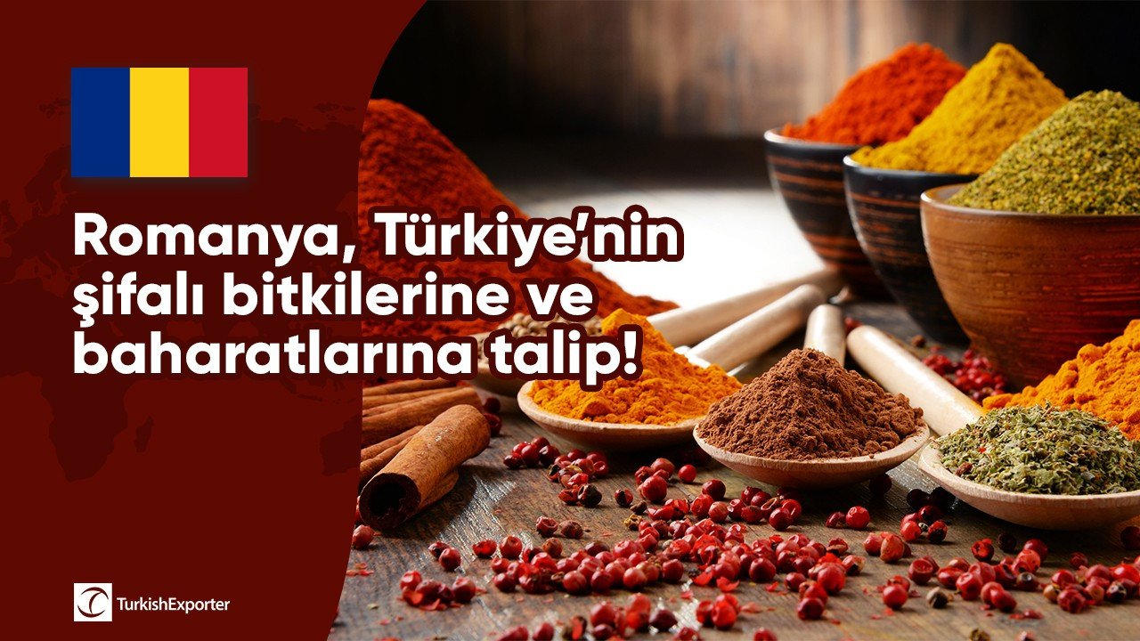 Romanya, Türkiye’nin şifalı bitkilerine ve baharatlarına talip!