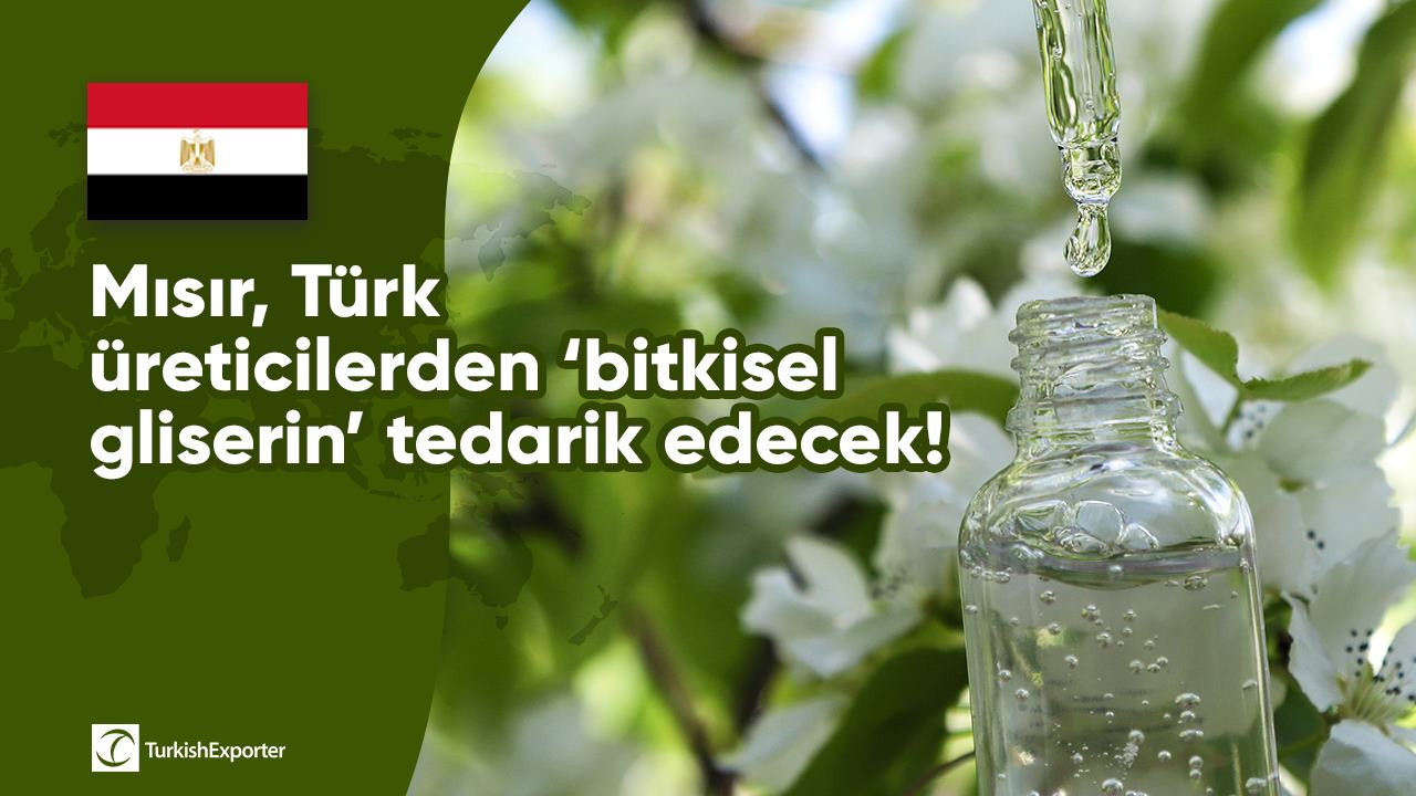 Mısır, Türk üreticilerden ‘bitkisel gliserin’ tedarik edecek!