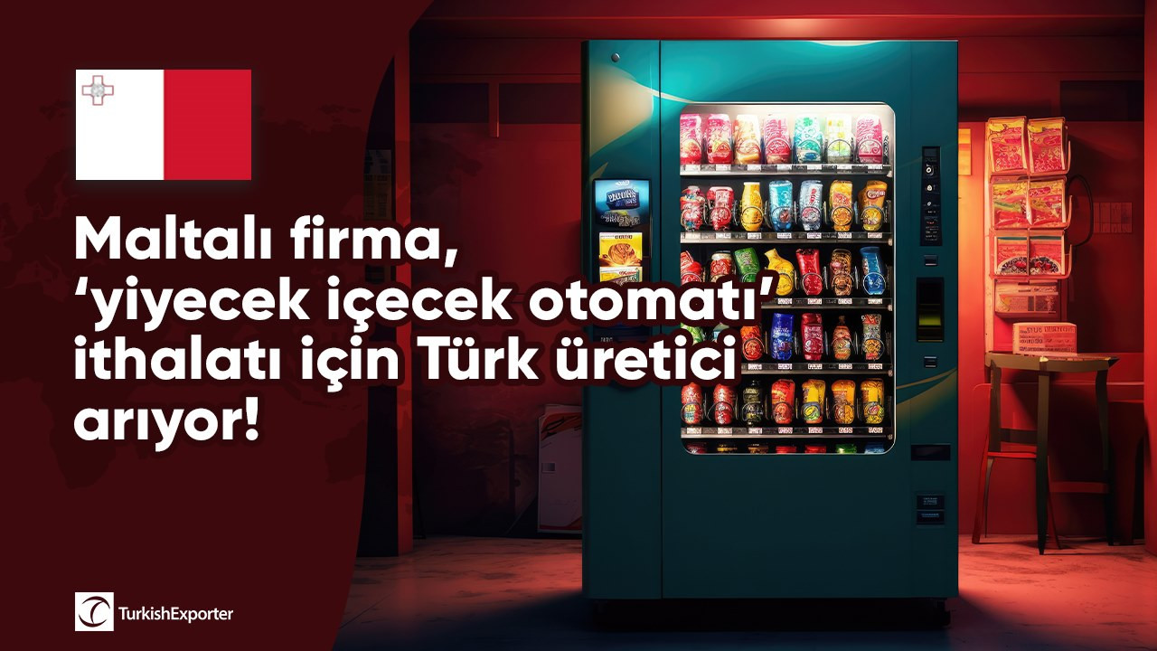 Maltalı firma, ‘yiyecek içecek otomatı’ ithalatı için Türk üretici arıyor!