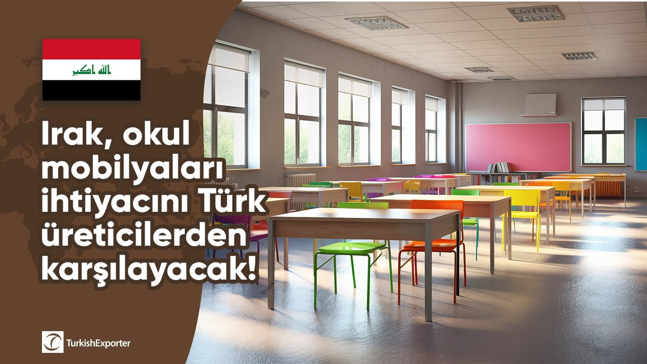 Irak, okul mobilyaları ihtiyacını Türk üreticilerden karşılayacak!