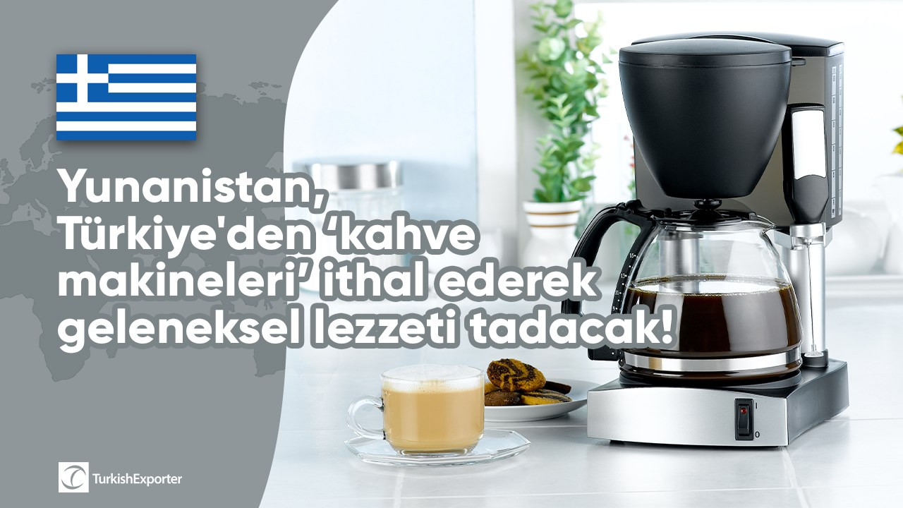 Yunanistan, Türkiye'den ‘kahve makineleri’ ithal ederek geleneksel lezzeti tadacak!