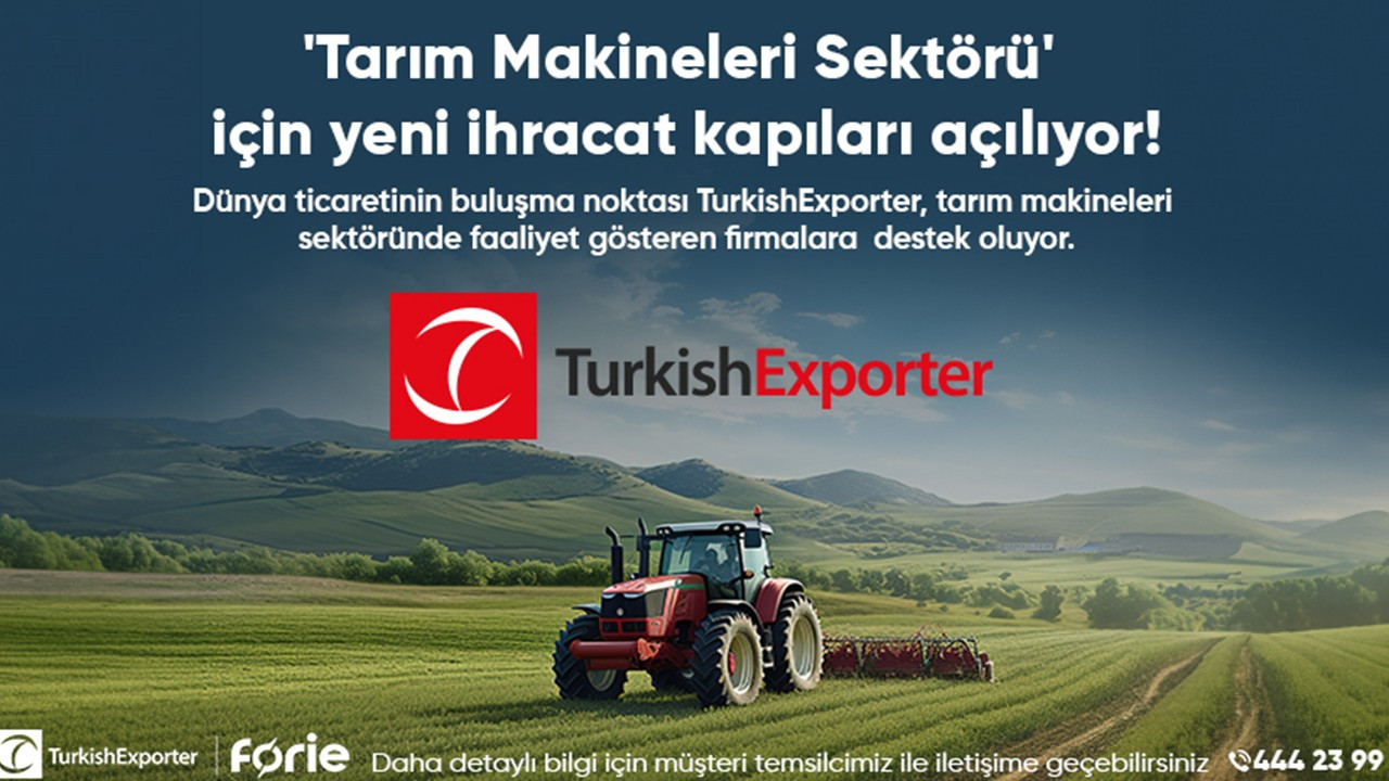 'Tarım Makineleri Sektörü' için yeni ihracat kapıları açılıyor!