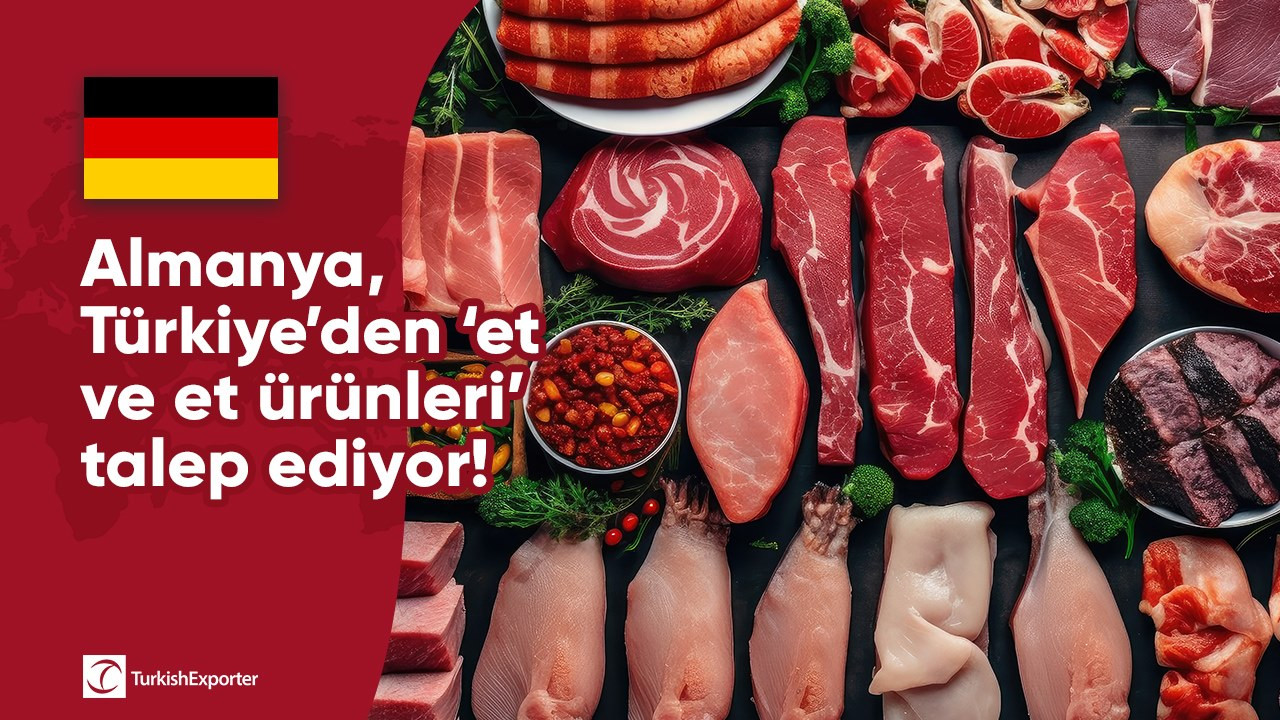 Almanya, Türkiye’den ‘et ve et ürünleri’ talep ediyor!