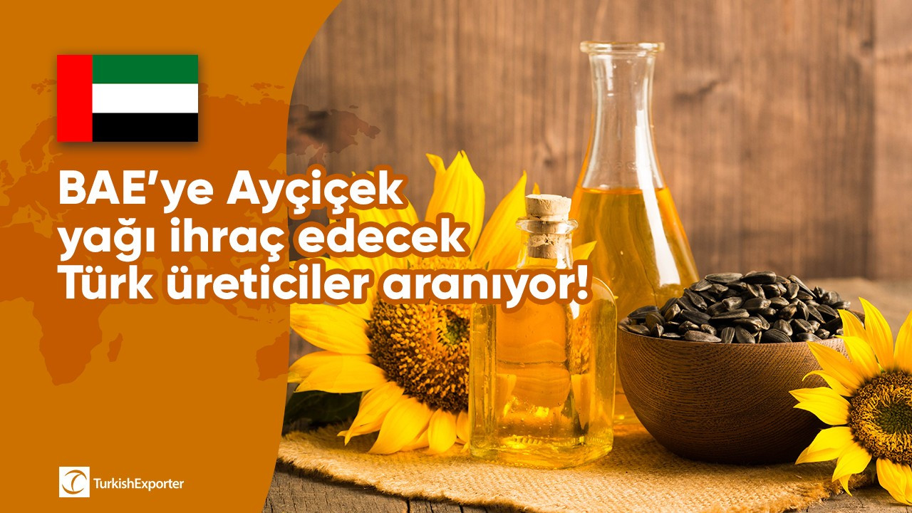 BAE’ye Ayçiçek yağı ihraç edecek Türk üreticiler aranıyor!