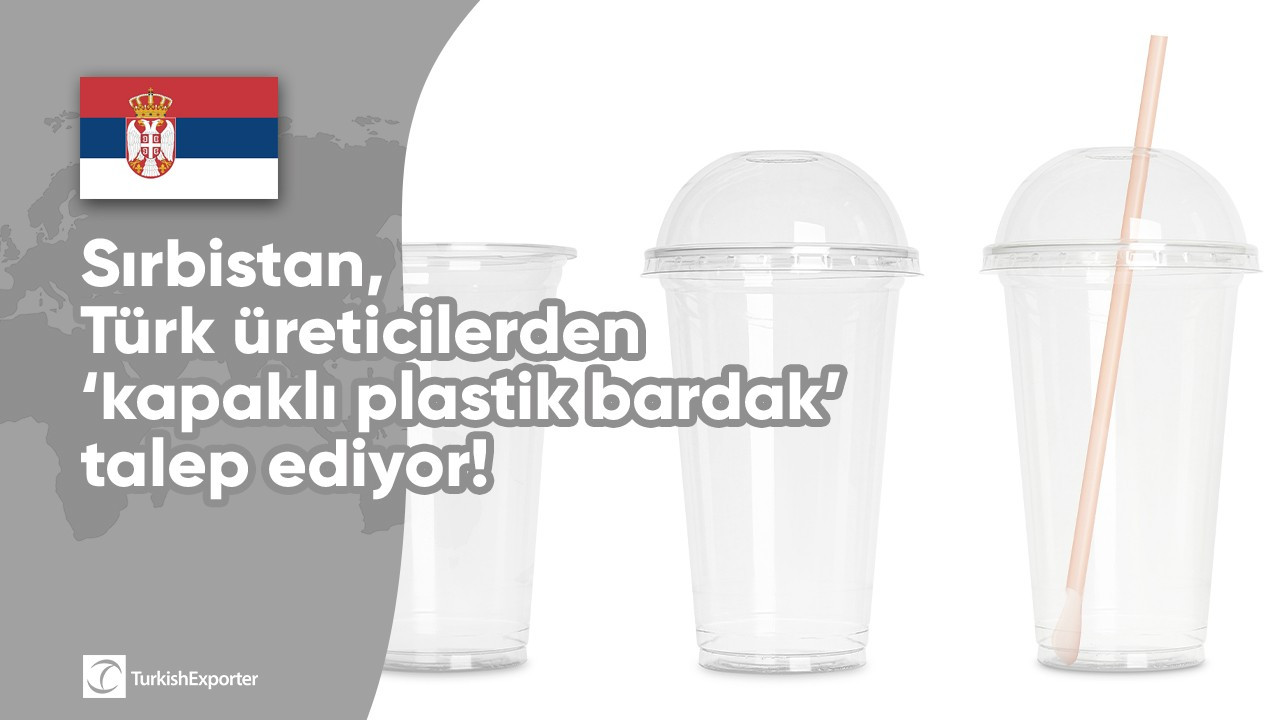 Sırbistan, Türk üreticilerden ‘kapaklı plastik bardak’ talep ediyor!