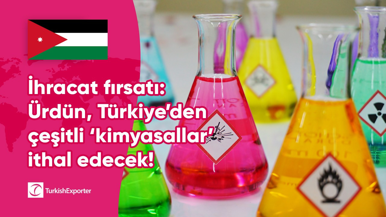 İhracat fırsatı: Ürdün, Türkiye’den çeşitli ‘kimyasallar’ ithal edecek!