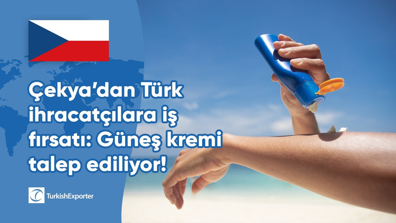 Çekya’dan Türk ihracatçılara iş fırsatı: Güneş kremi talep ediliyor!