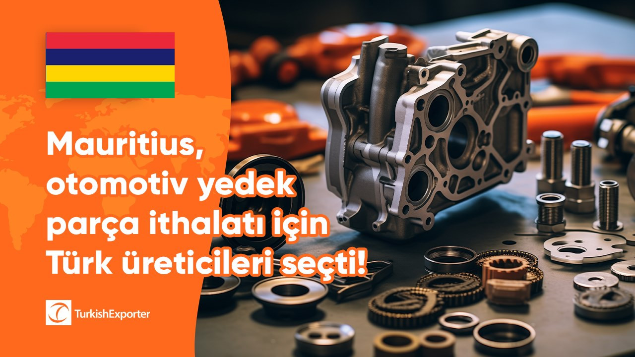 Mauritius, otomotiv yedek parça ithalatı için Türk üreticileri seçti!