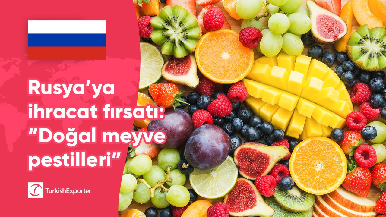 Rusya’ya ihracat fırsatı: “Doğal meyve pestilleri”