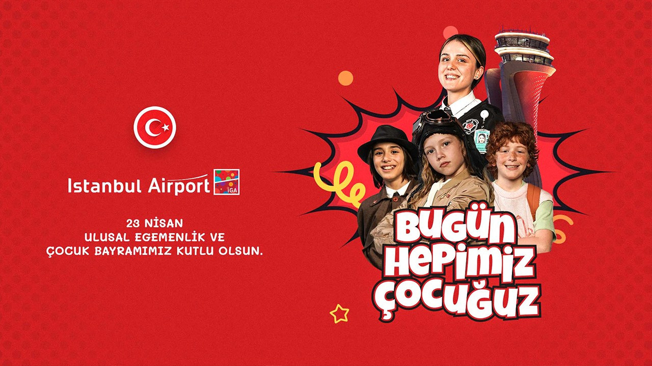 İGA İstanbul Havalimanı’nı  “Çocuklar ve 23 Nisan Coşkusu Sardı"