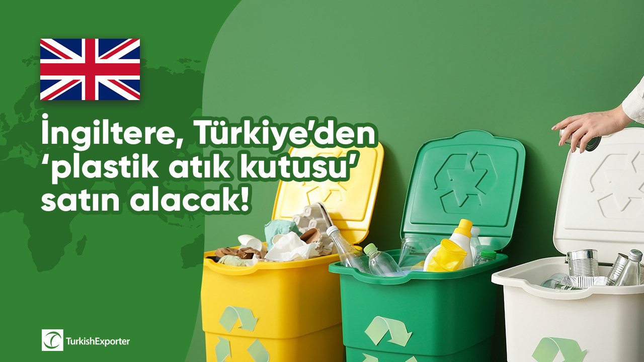 İngiltere, Türkiye’den ‘plastik atık kutusu’ satın alacak!