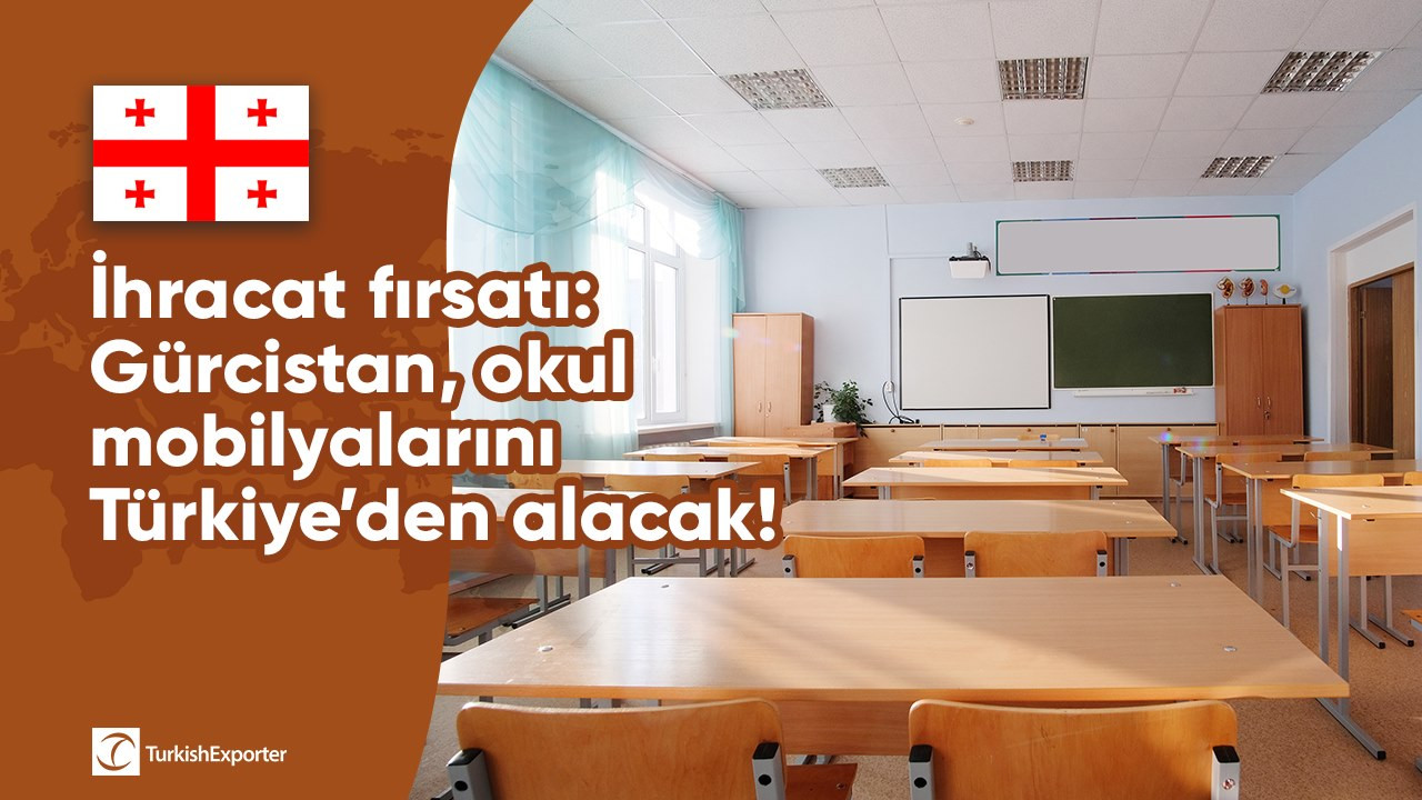 İhracat fırsatı: Gürcistan, okul mobilyalarını Türkiye’den alacak!