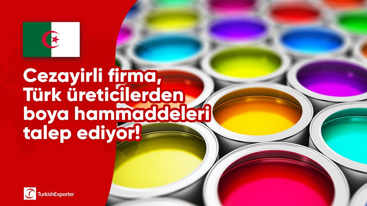 Cezayirli firma, Türk üreticilerden boya hammaddeleri talep ediyor!