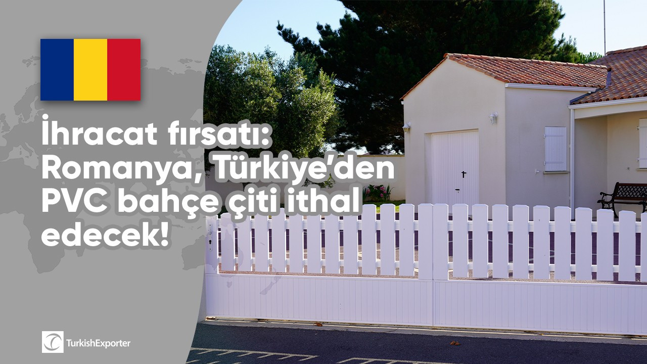 İhracat fırsatı: Romanya, Türkiye’den PVC bahçe çiti ithal edecek!