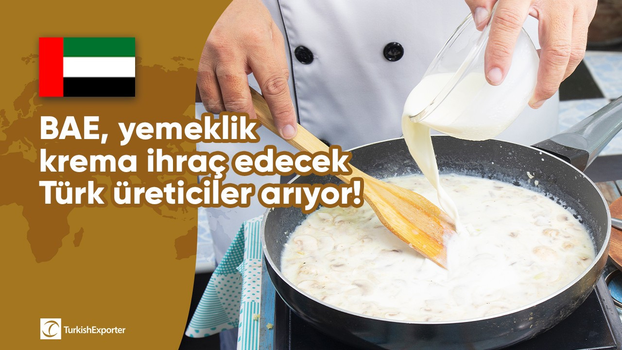 BAE, yemeklik krema ihraç edecek Türk üreticiler arıyor!