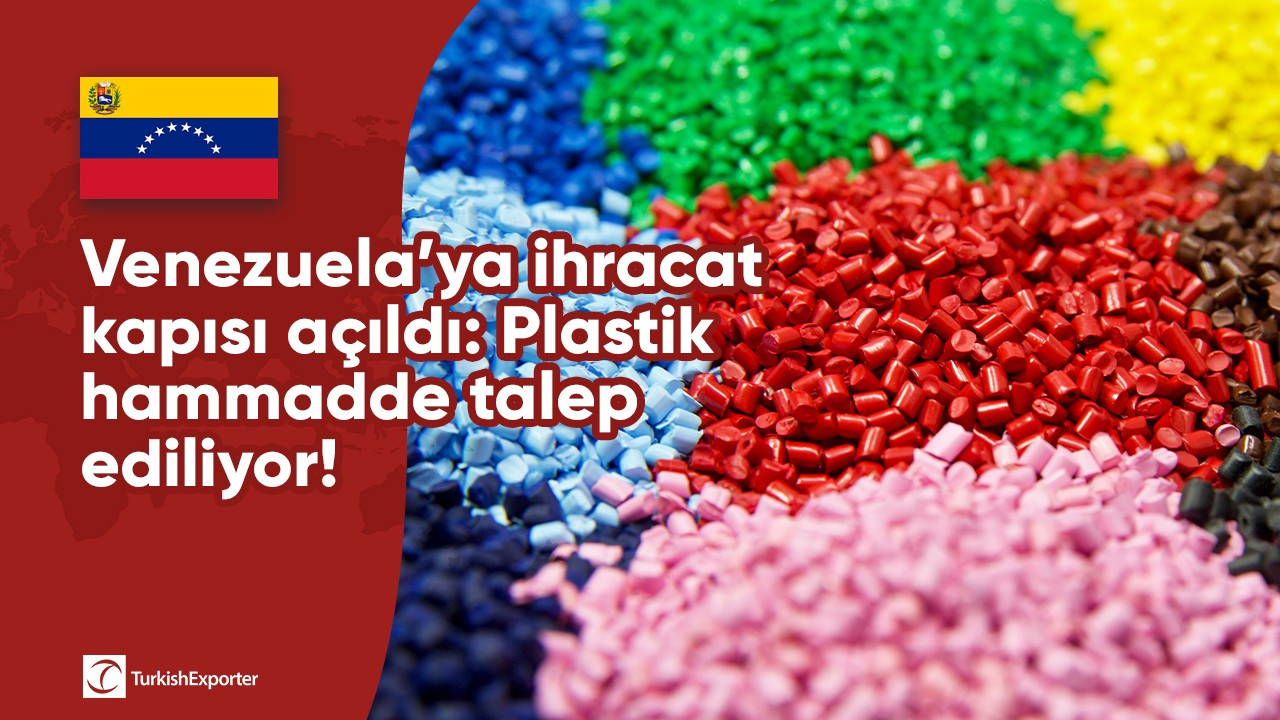 Venezuela’ya ihracat kapısı açıldı: Plastik hammadde talep ediliyor!