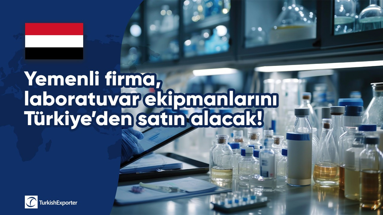Yemenli firma, laboratuvar ekipmanlarını Türkiye’den satın alacak!