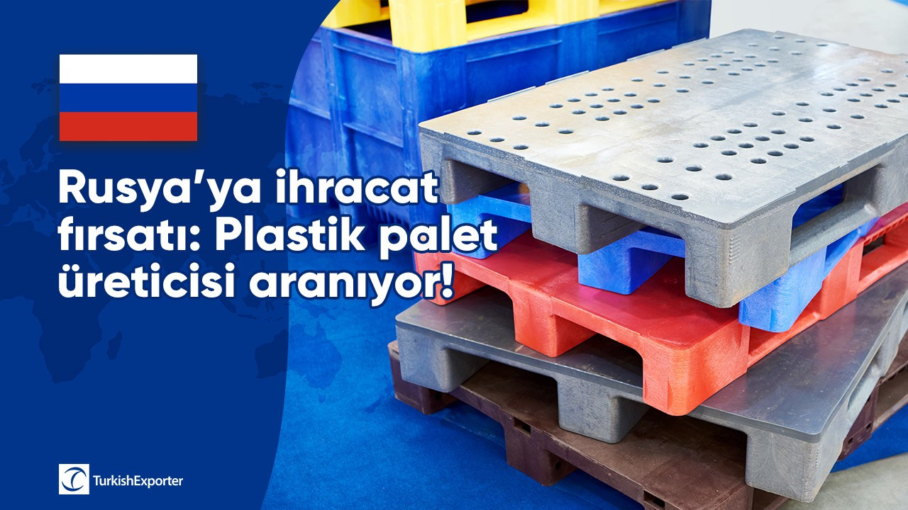 Rusya’ya ihracat fırsatı: Plastik palet üreticisi aranıyor!