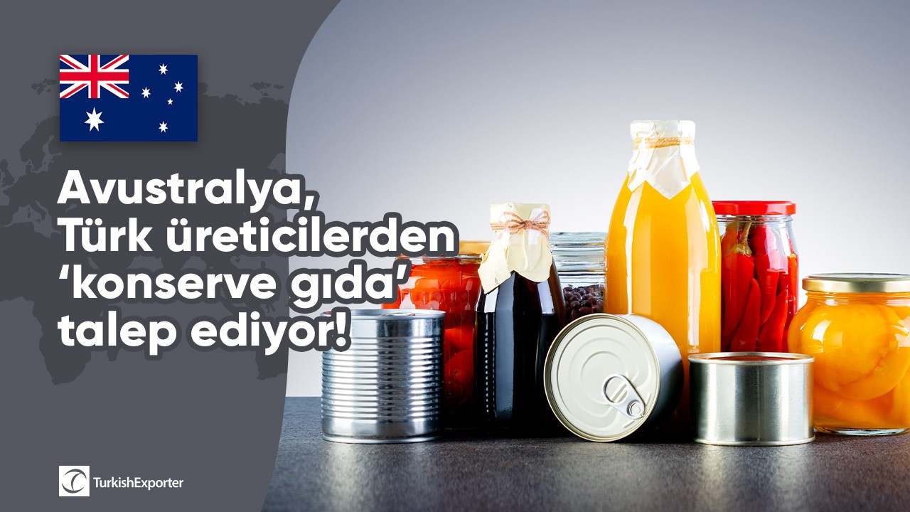 Avustralya, Türk üreticilerden ‘konserve gıda’ talep ediyor!