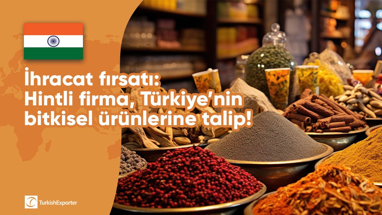 İhracat fırsatı: Hintli firma, Türkiye’nin bitkisel ürünlerine talip!