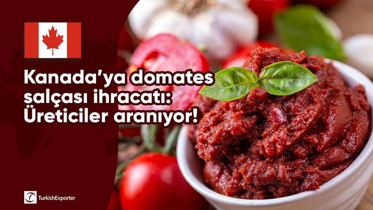 Kanada’ya domates salçası ihracatı: Üreticiler aranıyor!