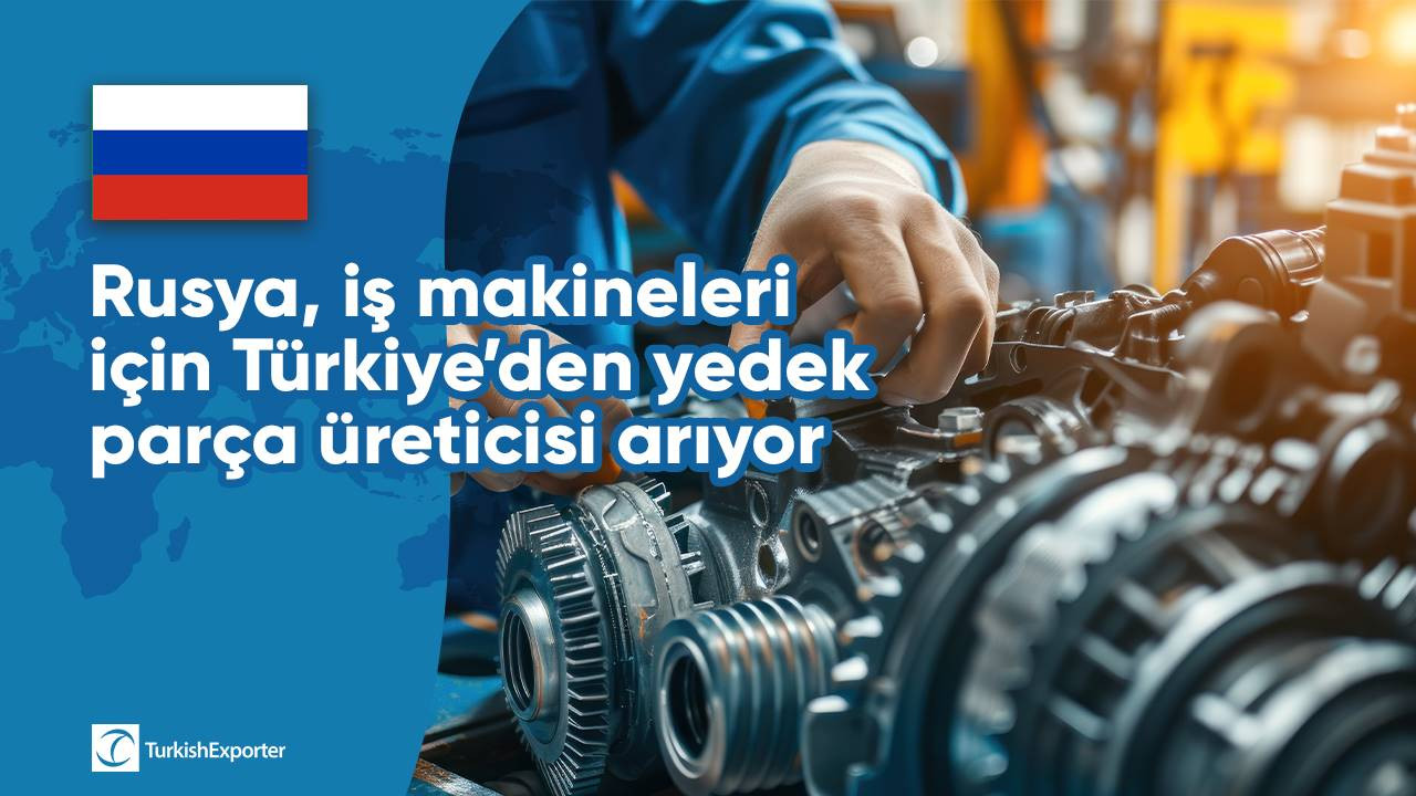 Rusya, iş makineleri için Türkiye’den yedek parça üreticisi arıyor