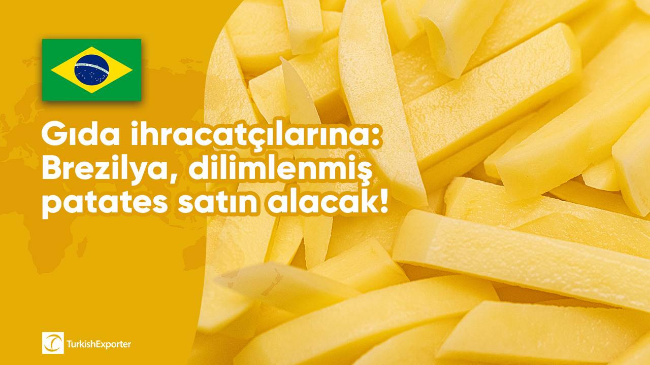 Gıda ihracatçılarına: Brezilya, dilimlenmiş patates satın alacak!
