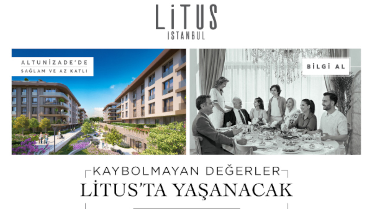 LİTUS İSTANBUL: KAYBOLMAYAN DEĞERLER LİTUS’TA YAŞANACAK