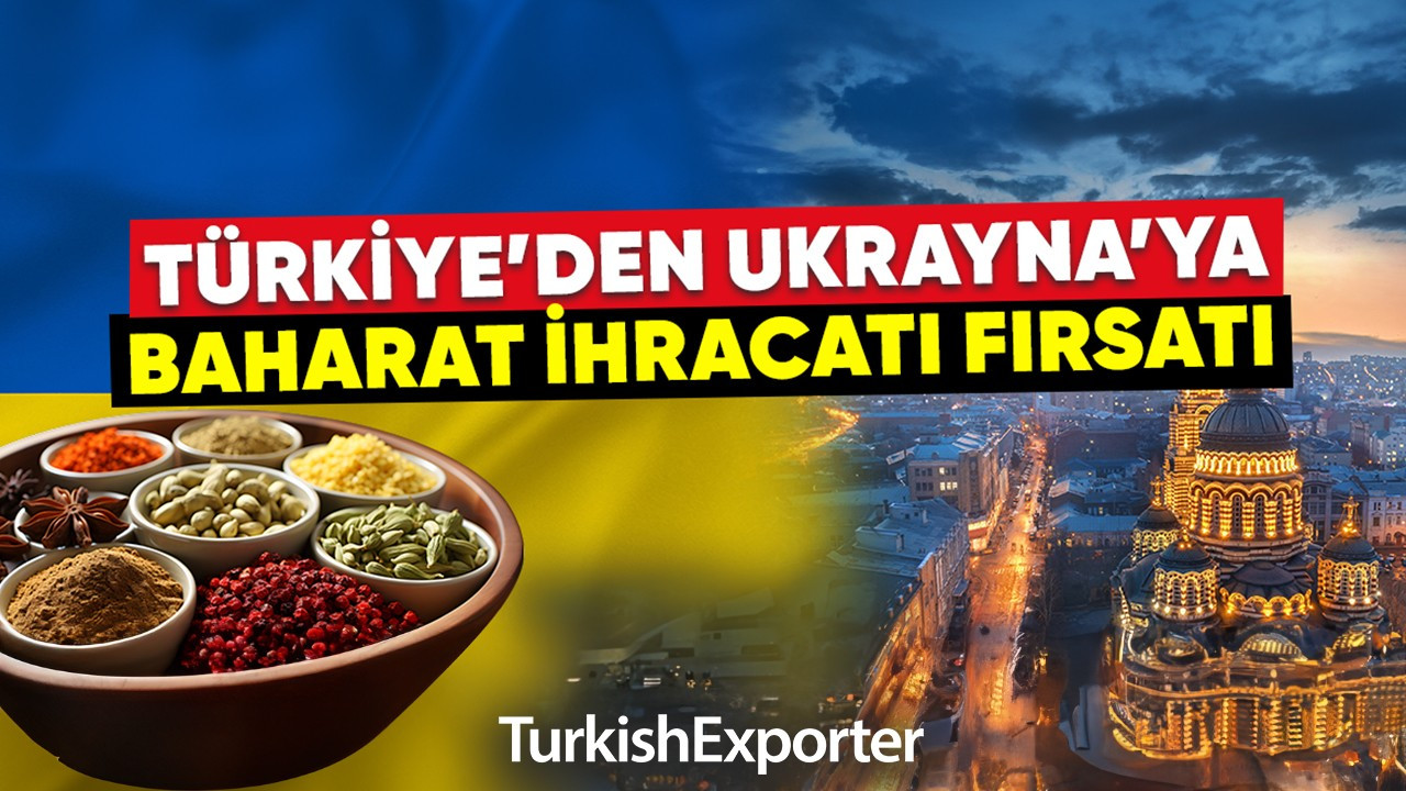 Türkiye’den Ukrayna’ya Baharat İhracatı Fırsatı