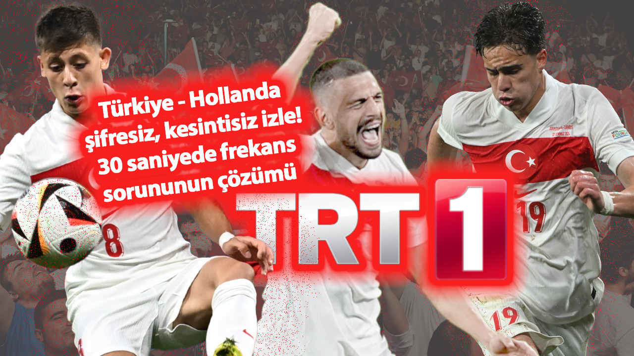 TRT 1 frekans ayarı nasıl yapılır: Türkiye - Hollanda canlı, şifresiz izle!