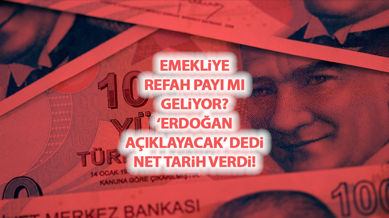 En düşük emekli maaşına zam sonrası refah payı mı geliyor? 'Erdoğan açıklayacak' dedi, tarih verdi