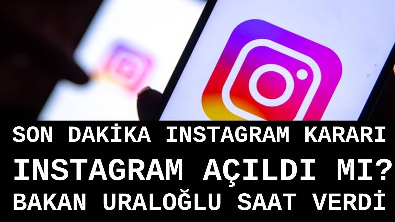 SON DAKİKA INSTAGRAM AÇILDI MI 2024? Instagram saat kaçta açılacak? Instagram engeli kalktı mı?