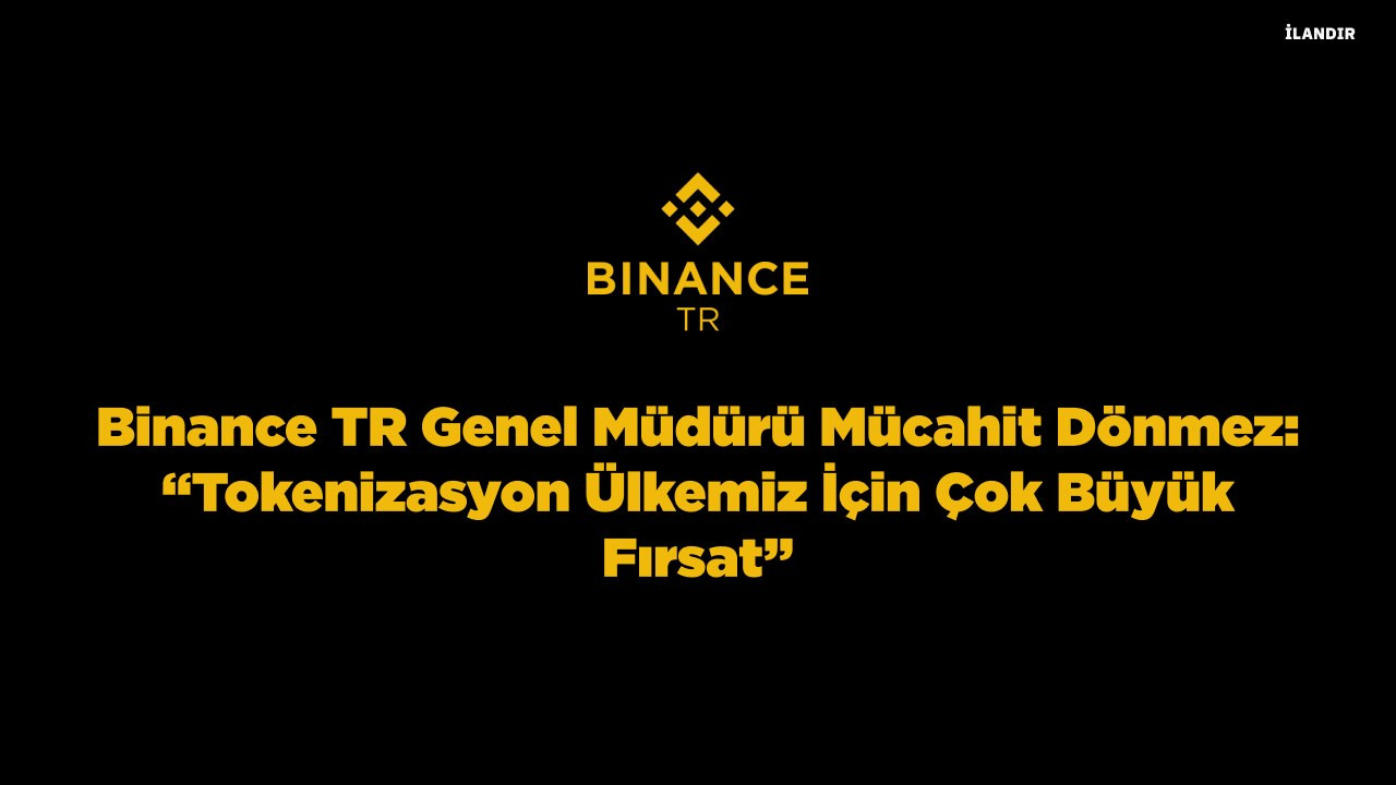 Binance TR Genel Müdürü Mücahit Dönmez: Tokenizasyon ülkemiz için çok büyük fırsat